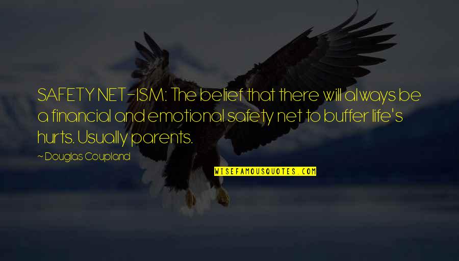 Ism Quotes By Douglas Coupland: SAFETY NET-ISM: The belief that there will always
