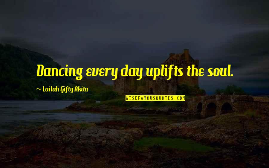 Ism Quotes By Lailah Gifty Akita: Dancing every day uplifts the soul.