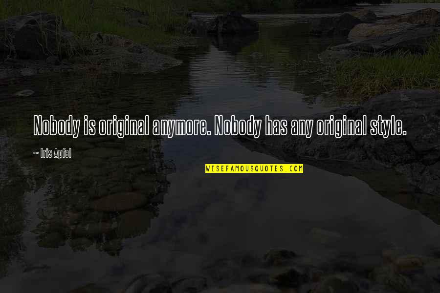 Ismadelito Quotes By Iris Apfel: Nobody is original anymore. Nobody has any original