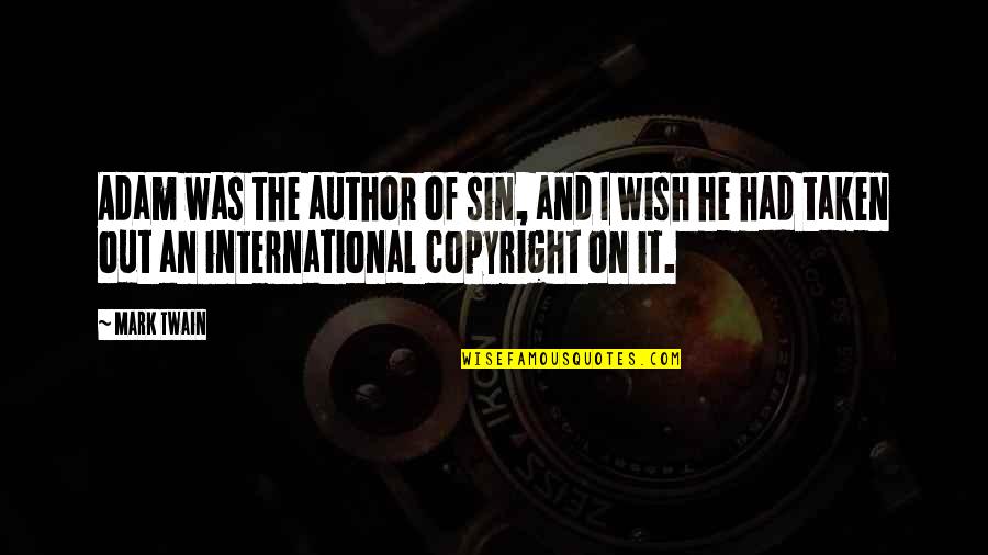 Ismaeel Yaseen Quotes By Mark Twain: Adam was the author of sin, and I Ismaeel Yaseen Quotes By Mark Twain: Adam was the author of sin, and I