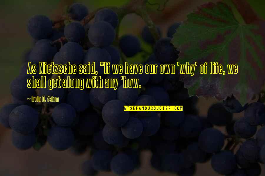Ismael El Quotes By Irvin D. Yalom: As Nietzsche said, "If we have our own Ismael El Quotes By Irvin D. Yalom: As Nietzsche said, "If we have our own