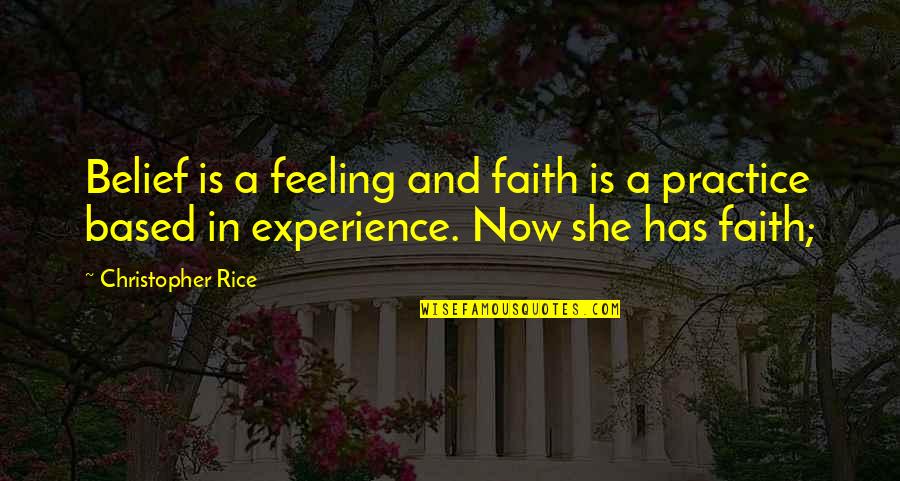 Ismahan Abdulahi Quotes By Christopher Rice: Belief is a feeling and faith is a Ismahan Abdulahi Quotes By Christopher Rice: Belief is a feeling and faith is a