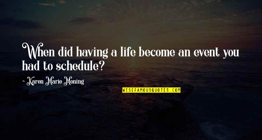 Ismahan Ali Quotes By Karen Marie Moning: When did having a life become an event Ismahan Ali Quotes By Karen Marie Moning: When did having a life become an event