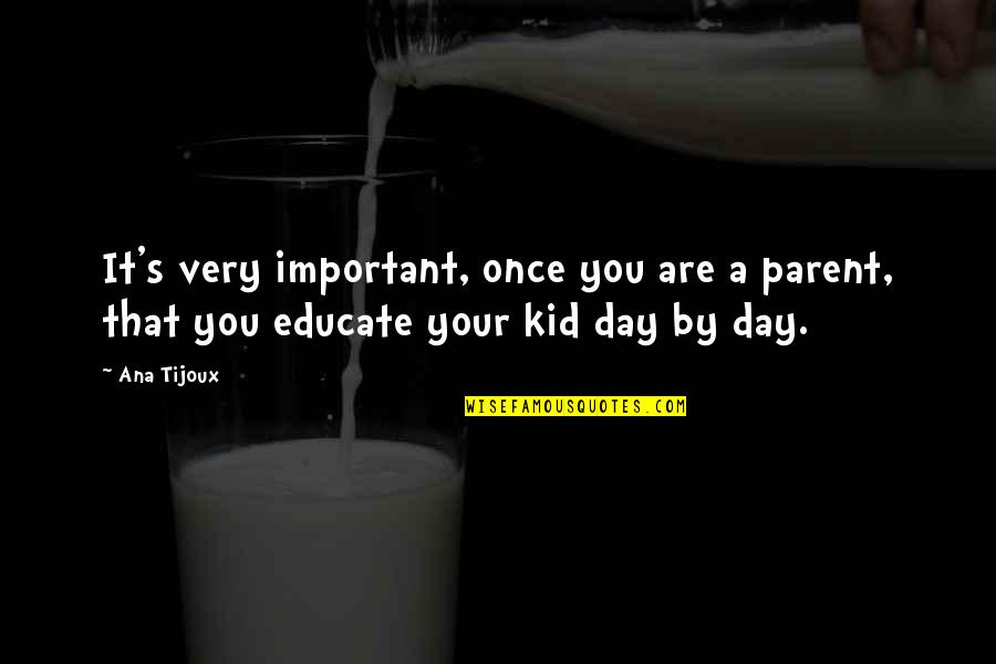 Ismahan Mohamed Quotes By Ana Tijoux: It's very important, once you are a parent,