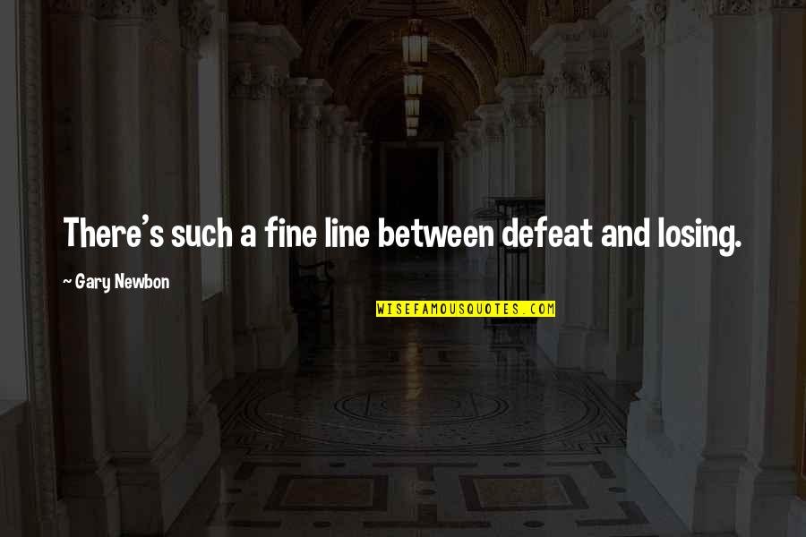 Ismail Kadare Quotes By Gary Newbon: There's such a fine line between defeat and Ismail Kadare Quotes By Gary Newbon: There's such a fine line between defeat and