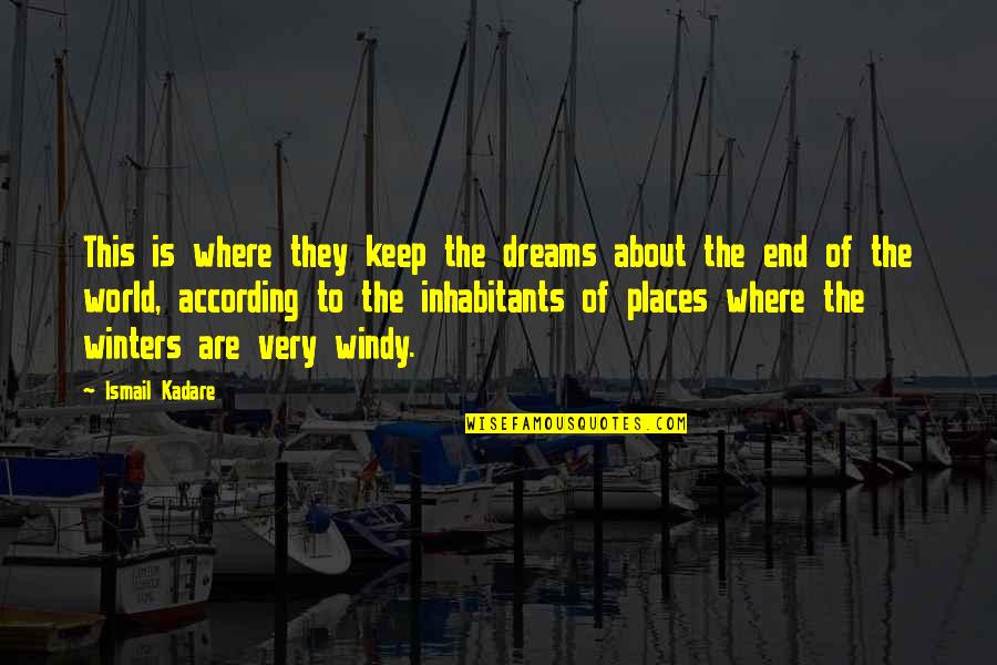 Ismail Kadare Quotes By Ismail Kadare: This is where they keep the dreams about Ismail Kadare Quotes By Ismail Kadare: This is where they keep the dreams about