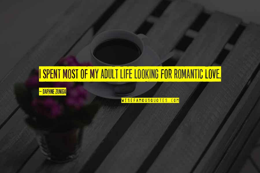 Ismail Marzuki Quotes By Daphne Zuniga: I spent most of my adult life looking Ismail Marzuki Quotes By Daphne Zuniga: I spent most of my adult life looking