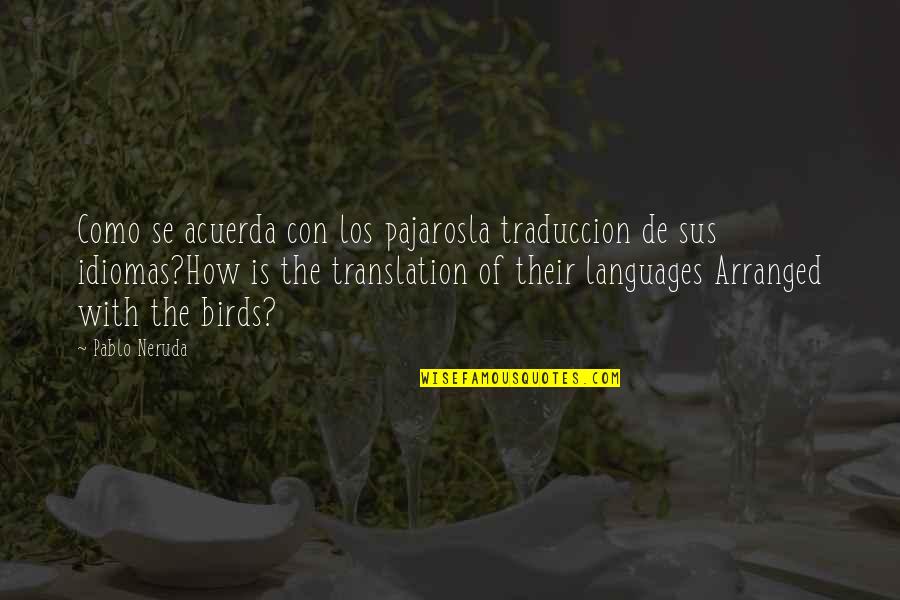 Ismaila Lo Quotes By Pablo Neruda: Como se acuerda con los pajarosla traduccion de Ismaila Lo Quotes By Pablo Neruda: Como se acuerda con los pajarosla traduccion de