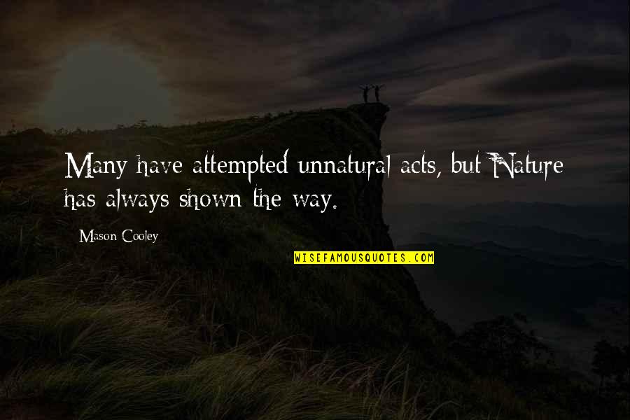Ismaili Usa Quotes By Mason Cooley: Many have attempted unnatural acts, but Nature has