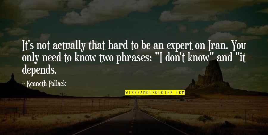 Ismat Instituto Quotes By Kenneth Pollack: It's not actually that hard to be an