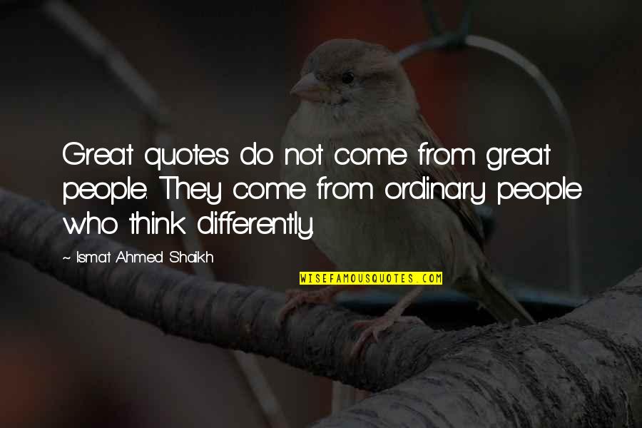 Ismat Quotes By Ismat Ahmed Shaikh: Great quotes do not come from great people. Ismat Quotes By Ismat Ahmed Shaikh: Great quotes do not come from great people.