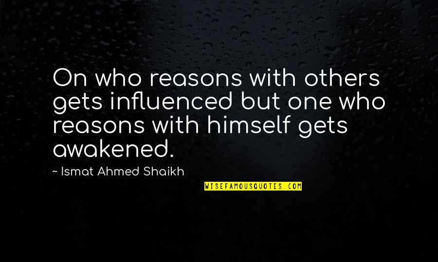 Ismat Quotes By Ismat Ahmed Shaikh: On who reasons with others gets influenced but Ismat Quotes By Ismat Ahmed Shaikh: On who reasons with others gets influenced but
