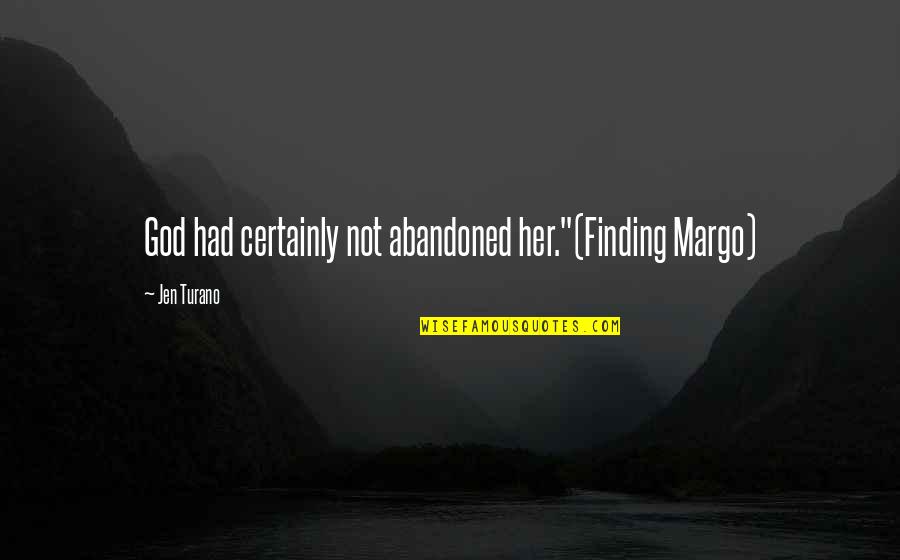 Ismat Quotes By Jen Turano: God had certainly not abandoned her."(Finding Margo) Ismat Quotes By Jen Turano: God had certainly not abandoned her."(Finding Margo)