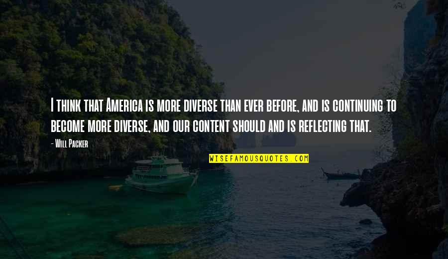 Ismat Quotes By Will Packer: I think that America is more diverse than Ismat Quotes By Will Packer: I think that America is more diverse than