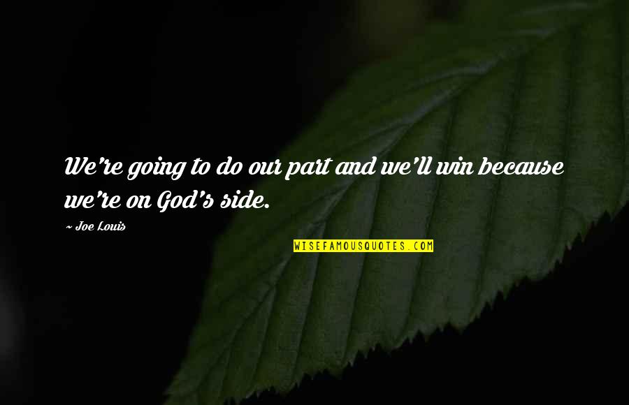 Ismeal Moore Quotes By Joe Louis: We're going to do our part and we'll