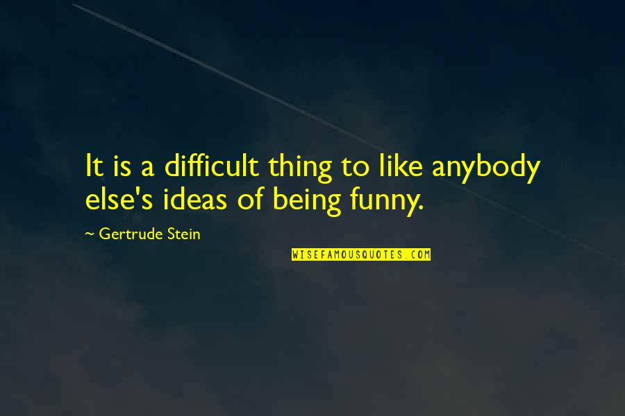 Ismene Festalis Quotes By Gertrude Stein: It is a difficult thing to like anybody Ismene Festalis Quotes By Gertrude Stein: It is a difficult thing to like anybody