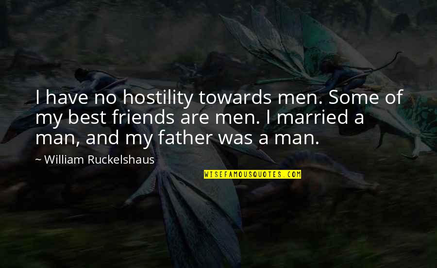 Ismenias Quotes By William Ruckelshaus: I have no hostility towards men. Some of