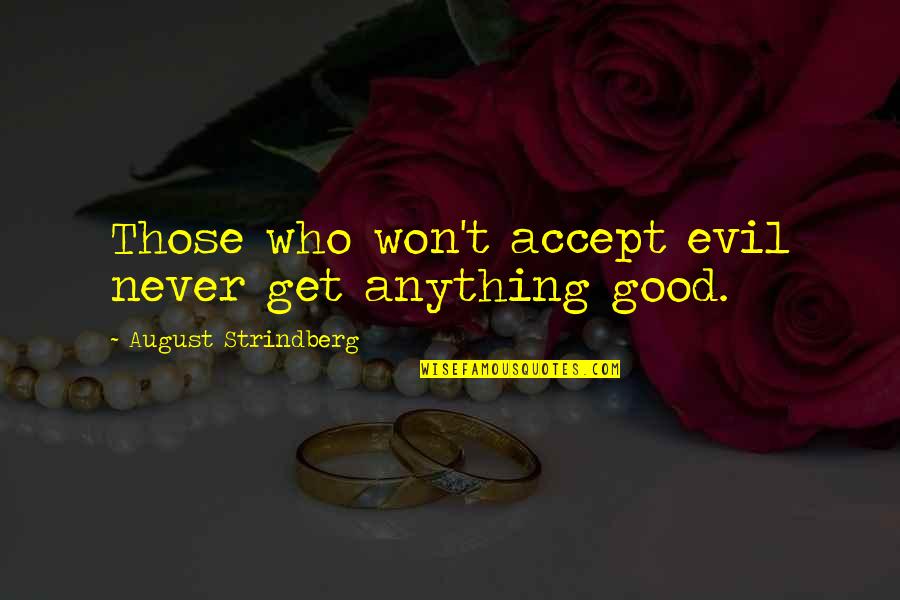Ismerd Meg Quotes By August Strindberg: Those who won't accept evil never get anything