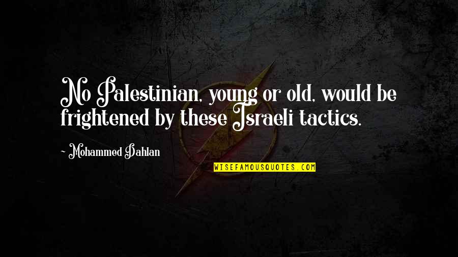 Ismerd Meg Quotes By Mohammed Dahlan: No Palestinian, young or old, would be frightened
