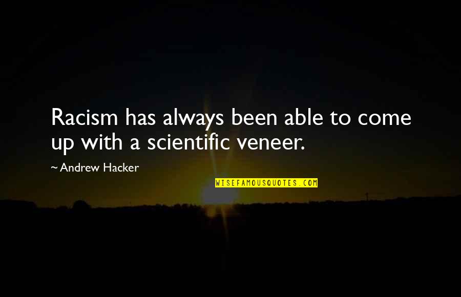 Ismeretlenek Besz Lget S Quotes By Andrew Hacker: Racism has always been able to come up Ismeretlenek Besz Lget S Quotes By Andrew Hacker: Racism has always been able to come up