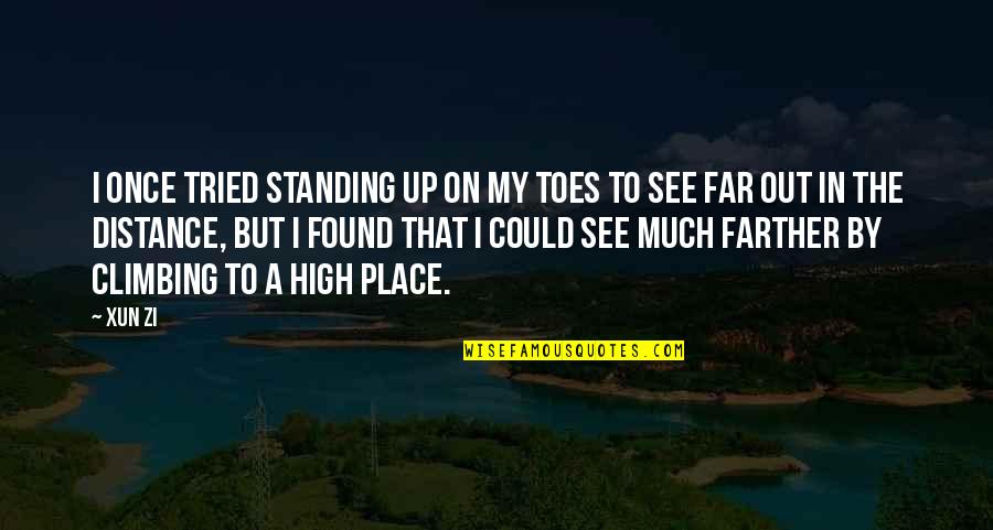 Ismeretlenek Hu Quotes By Xun Zi: I once tried standing up on my toes Ismeretlenek Hu Quotes By Xun Zi: I once tried standing up on my toes