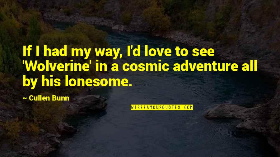 Ismerie Quotes By Cullen Bunn: If I had my way, I'd love to Ismerie Quotes By Cullen Bunn: If I had my way, I'd love to