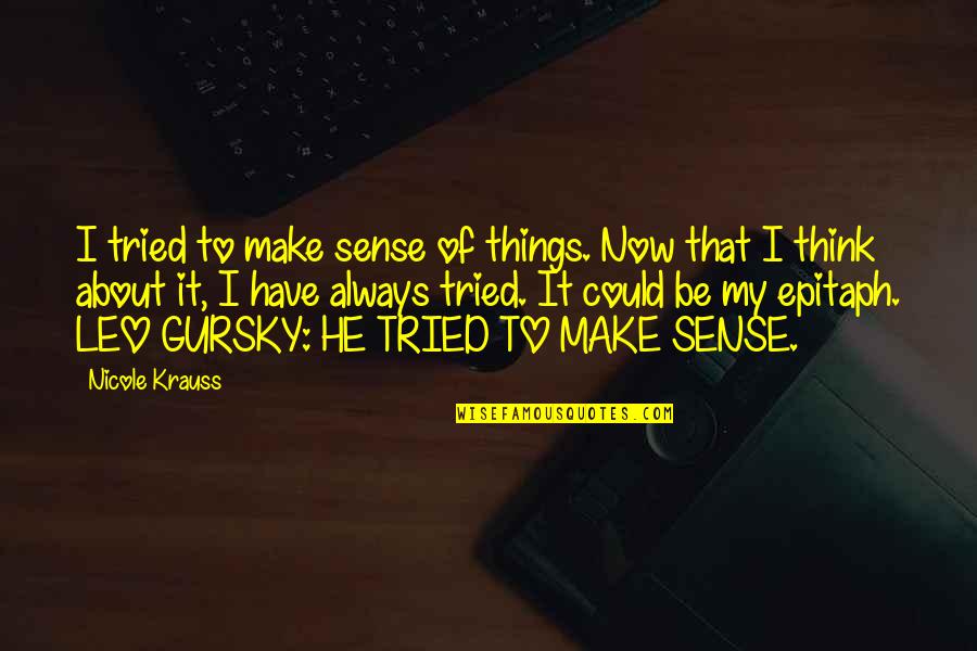 Ismerie Quotes By Nicole Krauss: I tried to make sense of things. Now Ismerie Quotes By Nicole Krauss: I tried to make sense of things. Now