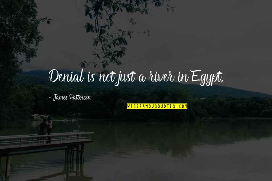 Ismeta Quotes By James Patterson: Denial is not just a river in Egypt. Ismeta Quotes By James Patterson: Denial is not just a river in Egypt.