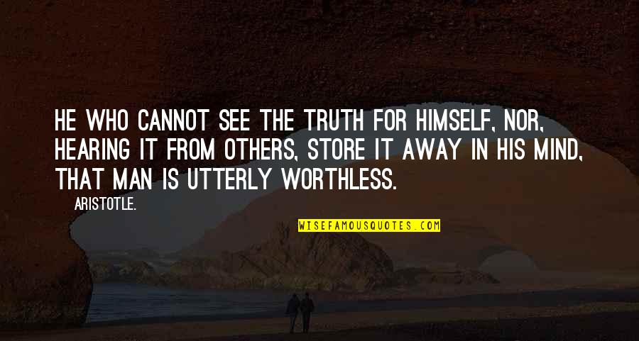 Ismial Shahid Quotes By Aristotle.: He who cannot see the truth for himself,