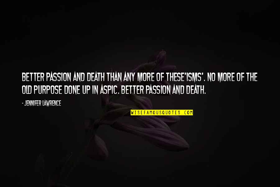 Isms Quotes By Jennifer Lawrence: Better passion and death than any more of