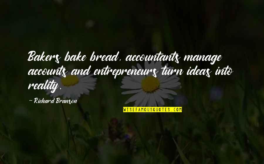 Ismylcdok Quotes By Richard Branson: Bakers bake bread, accountants manage accounts and entrepreneurs