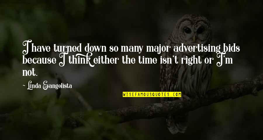 Isn T The Time Quotes By Linda Evangelista: I have turned down so many major advertising