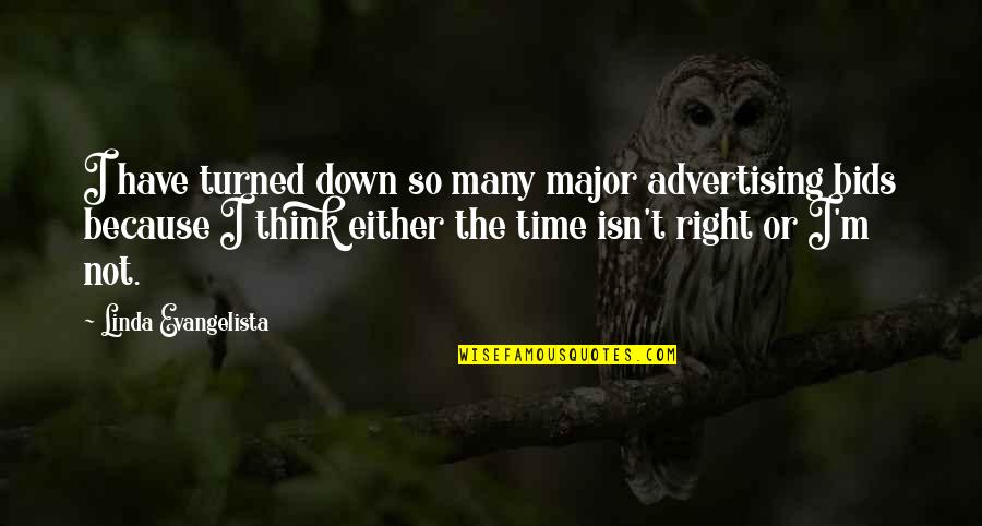 Isn T The Time Quotes By Linda Evangelista: I have turned down so many major advertising Isn T The Time Quotes By Linda Evangelista: I have turned down so many major advertising