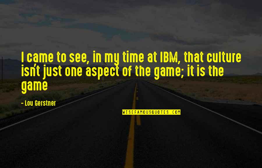 Isn T The Time Quotes By Lou Gerstner: I came to see, in my time at