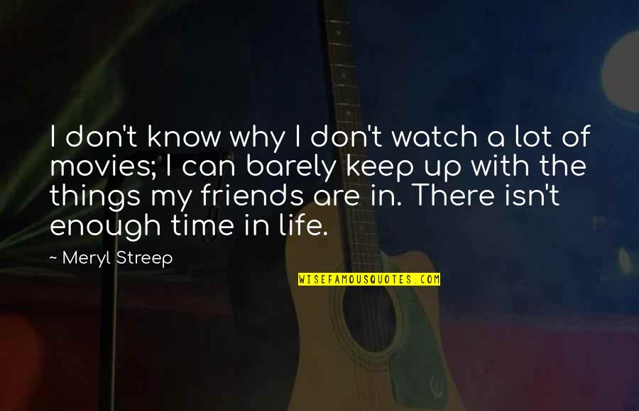 Isn T The Time Quotes By Meryl Streep: I don't know why I don't watch a