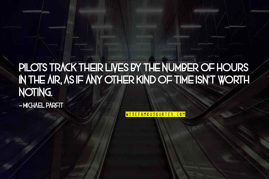 Isn T The Time Quotes By Michael Parfit: Pilots track their lives by the number of