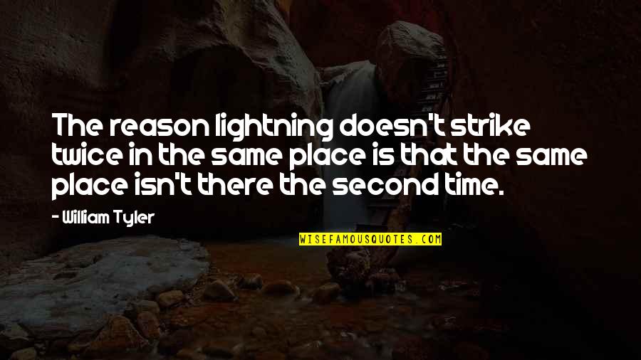 Isn T The Time Quotes By William Tyler: The reason lightning doesn't strike twice in the