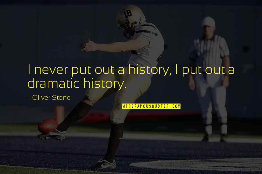 Isnardo Quotes By Oliver Stone: I never put out a history, I put Isnardo Quotes By Oliver Stone: I never put out a history, I put