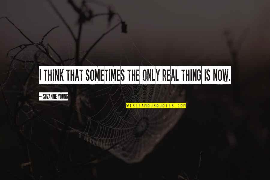 Isnay Quotes By Suzanne Young: I think that sometimes the only real thing