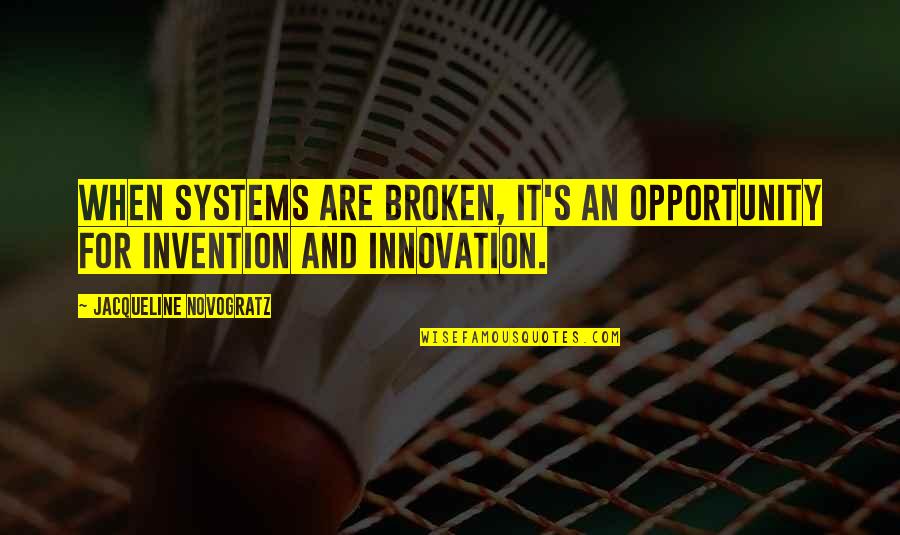 Isnayper Quotes By Jacqueline Novogratz: When systems are broken, it's an opportunity for