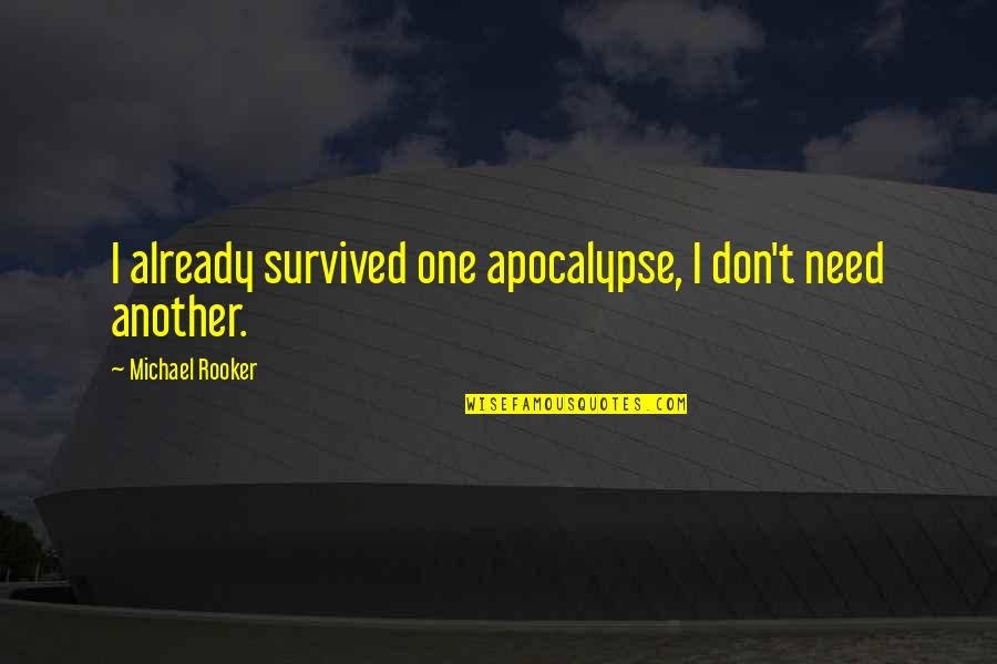 Isnel Morgado Quotes By Michael Rooker: I already survived one apocalypse, I don't need