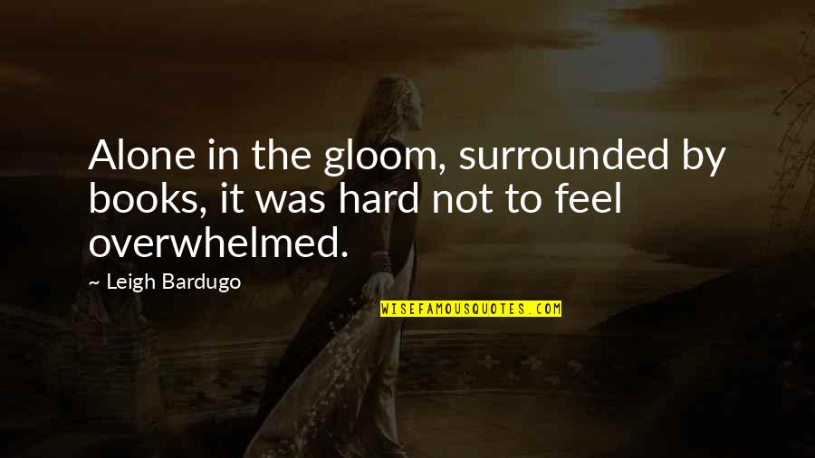 Isnello Quotes By Leigh Bardugo: Alone in the gloom, surrounded by books, it
