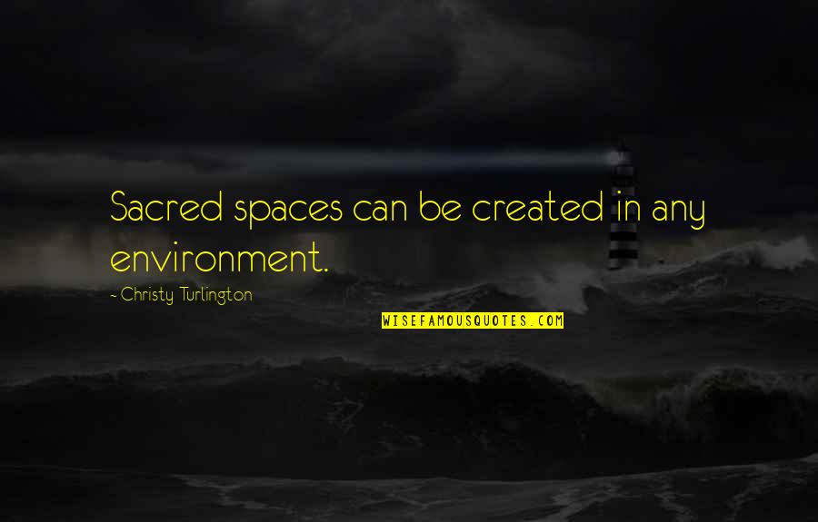 Isner John Quotes By Christy Turlington: Sacred spaces can be created in any environment. Isner John Quotes By Christy Turlington: Sacred spaces can be created in any environment.