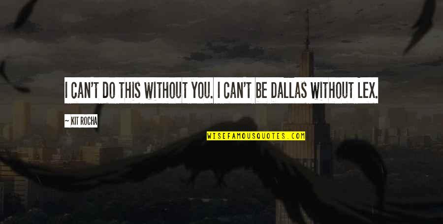 Isney Quotes By Kit Rocha: I can't do this without you. I can't