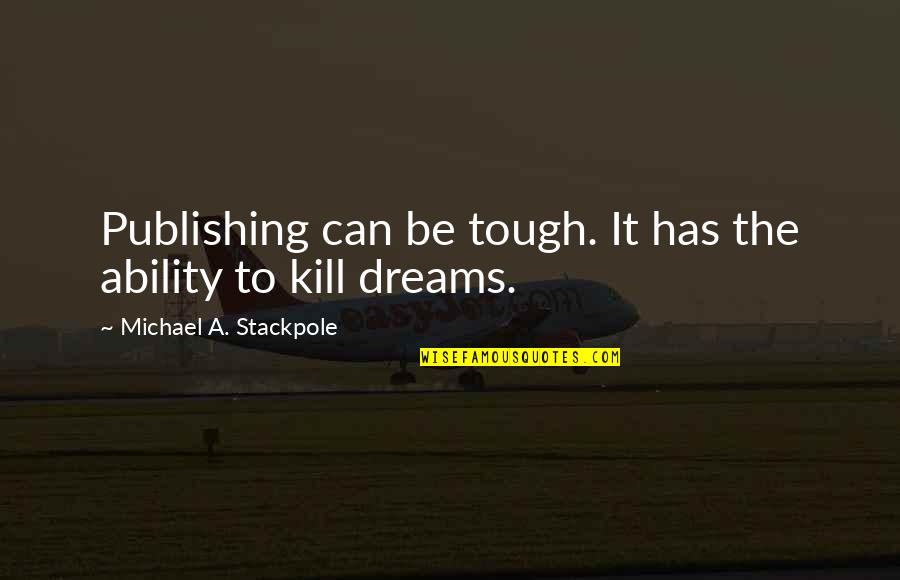 Isnooker Quotes By Michael A. Stackpole: Publishing can be tough. It has the ability Isnooker Quotes By Michael A. Stackpole: Publishing can be tough. It has the ability
