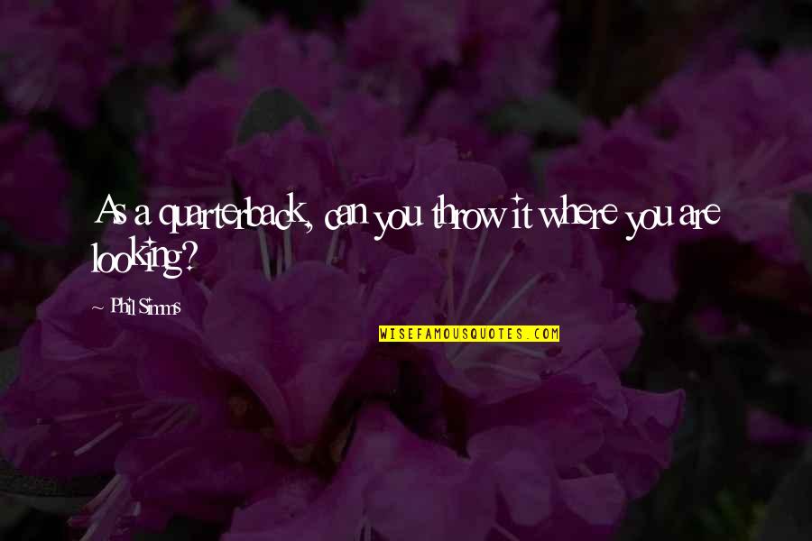 Isnooker Quotes By Phil Simms: As a quarterback, can you throw it where