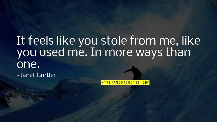 Isnota Quotes By Janet Gurtler: It feels like you stole from me, like
