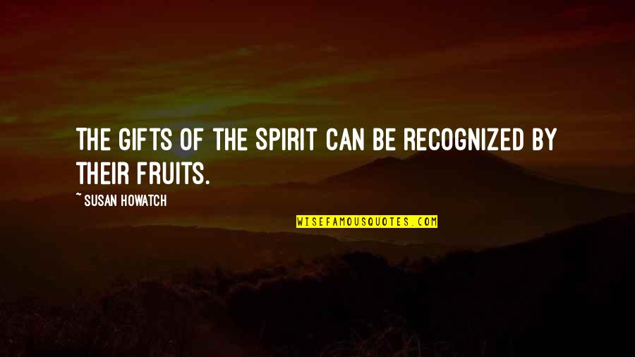 Isnothing Ssrs Quotes By Susan Howatch: The gifts of the Spirit can be recognized