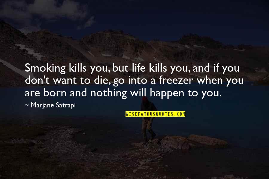 Isnpiration Quotes By Marjane Satrapi: Smoking kills you, but life kills you, and