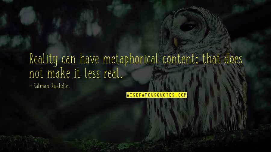 Isnpiration Quotes By Salman Rushdie: Reality can have metaphorical content; that does not